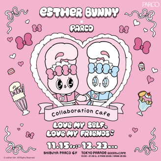 EstherBunny×PARCO COLLABORATIONCAFE ~LOVE MYSELF,LOVE MY FRIENDS~開催